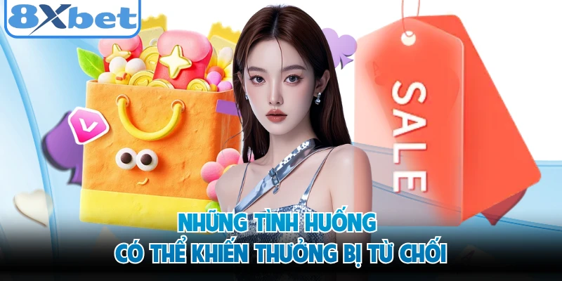 Những tình huống có thể khiến thưởng bị từ chối 