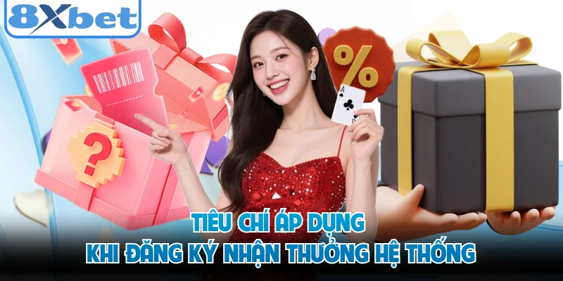 Tiêu chí áp dụng khi đăng ký nhận thưởng hệ thống