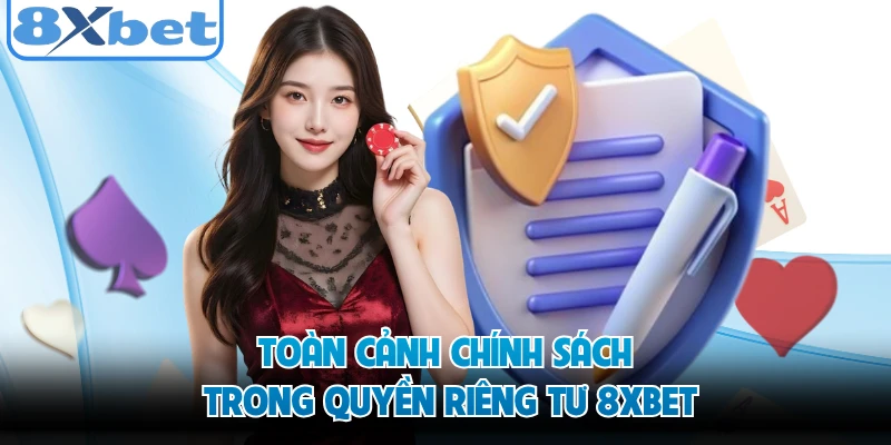 Toàn cảnh chính sách trong quyền riêng tư 8XBET 
